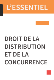 L'ESSENTIEL Droit de la distribution et de la concurrence