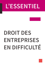 L’ESSENTIEL Droit des entreprises en difficulté